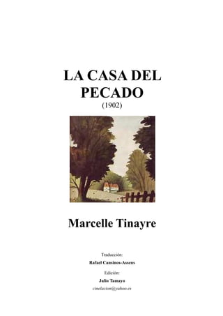 LA CASA DEL
PECADO
(1902)
Marcelle Tinayre
Traducción:
Rafael Cansinos-Assens
Edición:
Julio Tamayo
cinelacion@yahoo.es
 