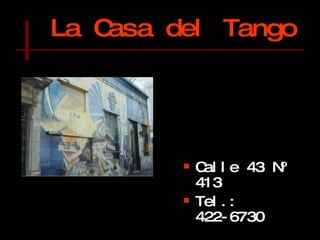 La Casa del Tango   ,[object Object],[object Object],[object Object],[object Object]
