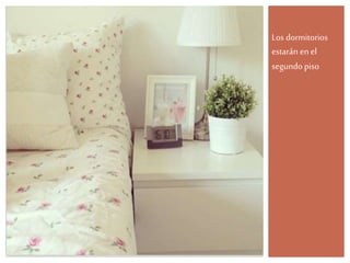 Los dormitorios
estarán en el
segundo piso
 