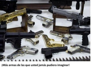  ¡Más armas de las que usted jamás pudiera imaginar!  
 