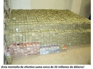 ¡Esta montaña de efectivo suma cerca de 22 millones de dólares!  
 