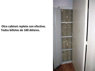  Otro cabinet replete con efectivo. 
Todos billetes de 100 dólares.  
 