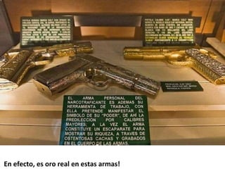 En efecto, es oro real en estas armas!  
 