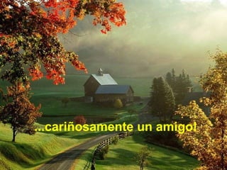 ...cariñosamente un amigo!
 