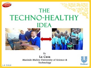 La Casa
THE
TECHNO-HEALTHY
IDEA
By
La Casa
Masinde Muliro University of Science &
Technology
 