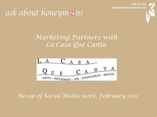 Marketing Partners with  La Casa QueCanta Recap of Social Media work, February 2011 