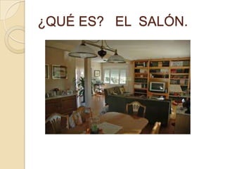 ¿QUÉ ES? EL SALÓN.
 