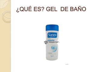 ¿QUÉ ES? GEL DE BAÑO
 