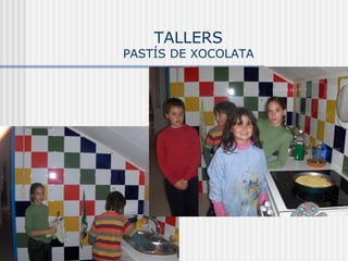 TALLERS
PASTÍS DE XOCOLATA
 