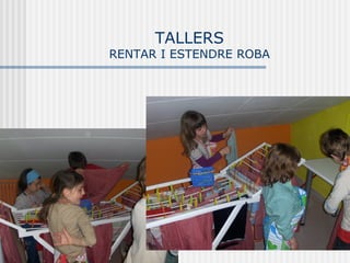 TALLERS
RENTAR I ESTENDRE ROBA
 