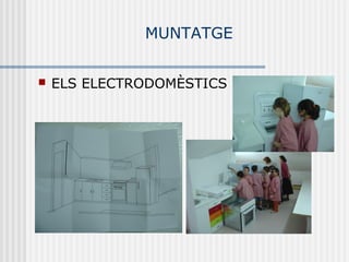 MUNTATGE


   ELS ELECTRODOMÈSTICS
 