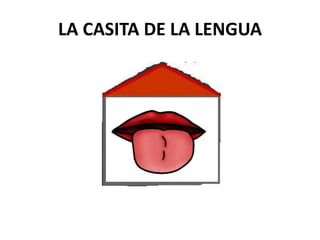 LA CASITA DE LA LENGUA 
 