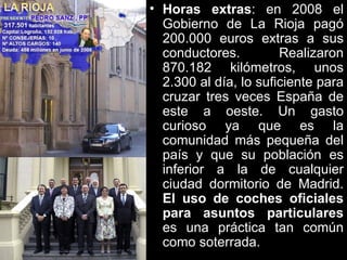 • Horas extras: en 2008 el
  Gobierno de La Rioja pagó
  200.000 euros extras a sus
  conductores.         Realizaron
  87...
