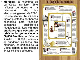 • Morosos: los miembros de
  La Casta invirtieron 66,6
  millones de euros en la
  celebración      de       las
  eleccio...
