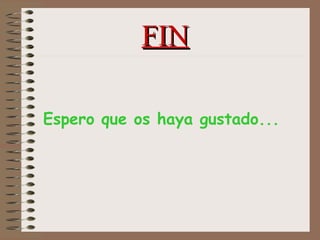 FINFIN
Espero que os haya gustado...
 