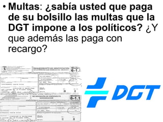 Multas :  ¿sabía usted que paga de su bolsillo las multas que la DGT impone a los políticos?  ¿Y que además las paga con recargo?   