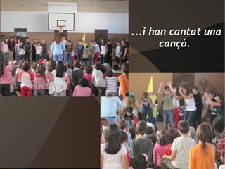 ...i han cantat una  cançó . 