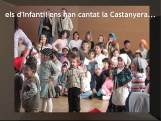 els d'Infantil ens han cantat la Castanyera... 