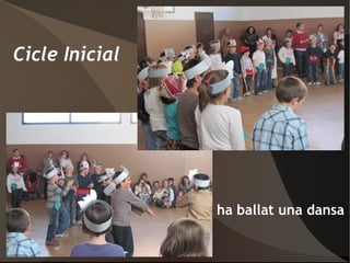 Cicle Inicial  ha ballat una dansa 