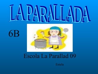 Escola La Parallad 09 LA PARALLADA 6B Estela 