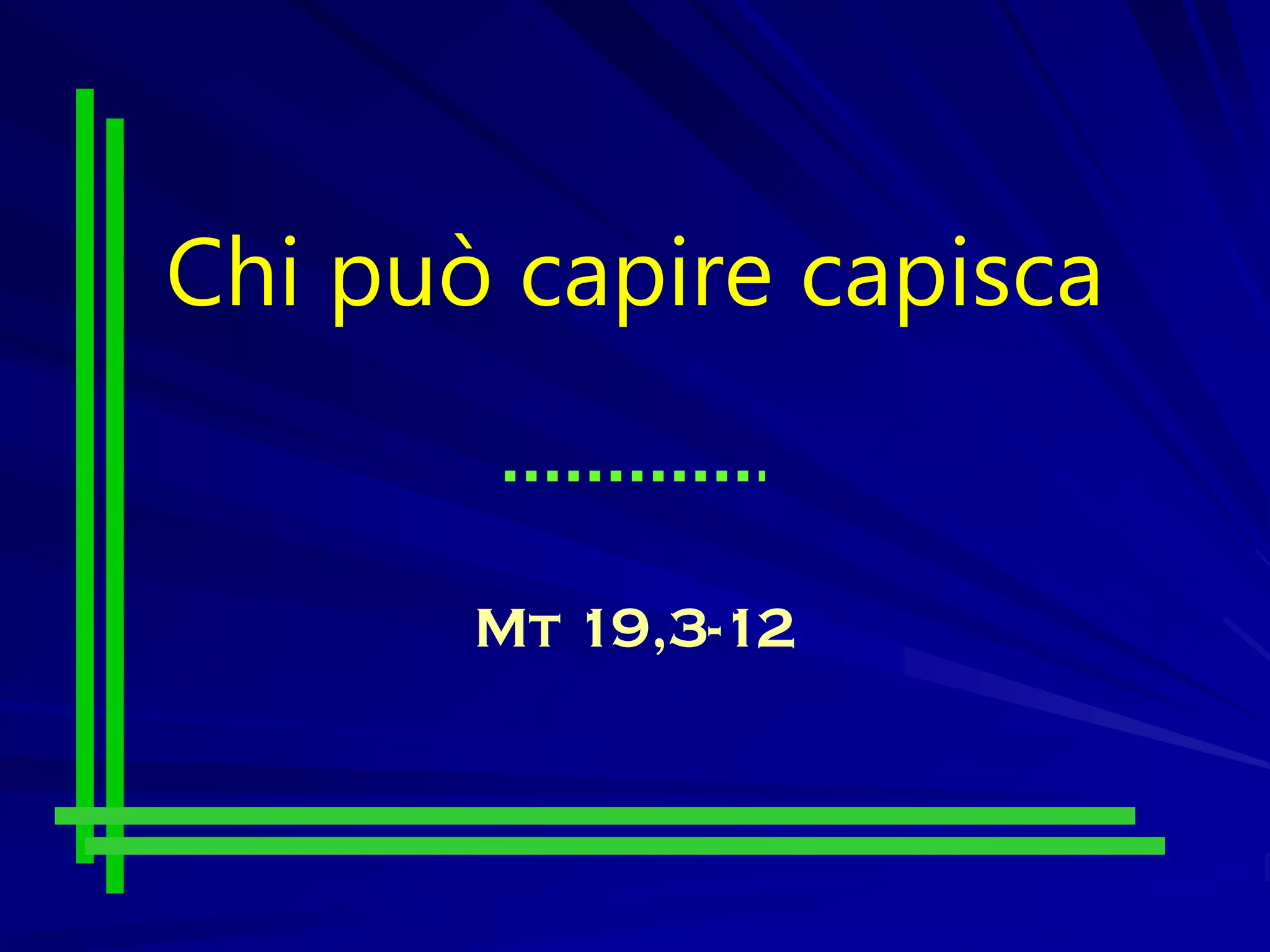 Chi può capire capisca
Mt 19,3-12
 