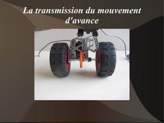 La transmission du mouvement
d'avance