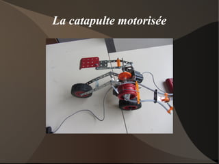 La catapulte motorisée