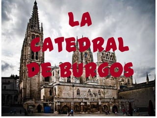 La
catedral
de burgos

 