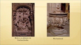 Relieve en alabastro de
Esteban Jordán
Pila bautismal
 