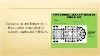 Una planta en cruz latina(con los
brazos poco destacados) de
espacio longitudinal y diáfano.
 