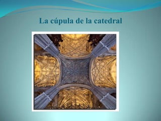 La cúpula de la catedral
 