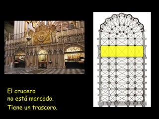 El crucero
no está marcado.
Tiene un trascoro.
 