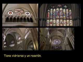 Tiene vidrieras y un rosetón.
 