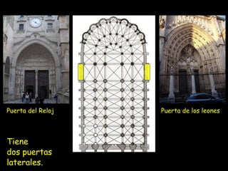 Tiene
dos puertas
laterales.
Puerta del Reloj Puerta de los leones
 