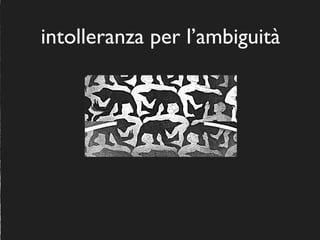 M. C. Escher - Encounter, litograﬁe 1944
!
intolleranza per l’ambiguità	

 