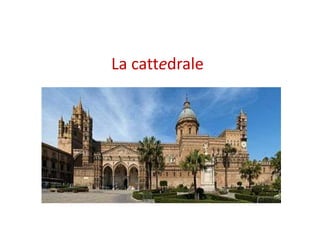 La cattedrale
 