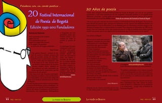 Palabras con un canto poetico ..
                                                                                                                      20 Años de poesía
                                         20 Festival Internacional                                                    Veinte años cumple el Festival Internacional de Poesía de Bogotá, con uno de sus grandes
                                                                                                                      exponentes y ante todo fundadores de este magnífico encuentro poético, es el español Jesús
                                                                                                                      Munarriz, ensayista y poeta quién nos contará un poco de su travesía atreves de la poesía.


                                                     de Poesía de Bogotá
                                                                                                                      Denominado por la revista Ulrika como: Notas de un veterano del Festival de Poesía de Bogotá

                                                                                                                      “No sé en qué año coincidí con Javier Lentini en el Festival de Poesía de Bogotá. Fue en la úl-
                                                                                                                      tima década del pasado siglo. Aunque nos habíamos escrito, apenas nos habíamos tratado con

                                            Edición 1992-2012 Fundadores
                                                                                                                      anterioridad (él vivía en Barcelona y yo en Madrid) pero la convivencia nos hizo amigos y de-
                                                                                                                      dicamos el tiempo libre a explorar juntos la ciudad. Poco después, en diciembre de 1995, Javier
                                                                                                                      murió. Para un homenaje escrito que promovió para él su hija, la también poeta Rosa Lentini,
                                                                                                                      escribí este poema que evoca algunos de los momentos que vivimos juntos en la capital”:
                                           Retorno de Nietzsche                            y fotografías de este
                                                                                           grandioso poeta, que
                                                                                                                      Con Javier en Bogotá
                                          Ni la quemadura de la llama                      recitará versos y nos
                                          aplaca mi sed.                                   contará de cómo se
Bogotá




                                                                                                                      Rescato de la niebla del recuerdo
                                          Ni la quemadura del sol.                         escribe la poesía de
                                                                                                                      imágenes, instantes de unos días
                                          ¡Jugar con fuego! Mi corazón                     hoy.
                                                                                                                      compartidos en la alta Bogotá:
                                          es un galpón de gasolina
                                                                                                                      aquel funicular que nos subió
                                             un polvorín de fuegos artificiales ...        La antología 20 poetas
 la poesia en




                                                                                                                      al aún más alto Monserrate,
                                                                                           colombianos desde el si-
                                                                                                                      el Cristo al parecer
                                                                           Raúl Henao      glo XX y otras publi-
                                                                                                                      recién martirizado por sicarios,
                                                                                           caciones programas
                                                 Este género literario colmará la ciu-                                aquellos sospechosos individuos
                                                                                           estarán dentro del
                                               dad de versos y sonetos, poemas del                                    que atentamente nos interrogaban,
                                                                                           marco de este festival
                                              alma de grandes poetas de toda Ibe-                                     la inacabable vista
                                                                                           junto con talleres y
                                               roamérica que se unen para conmemo-                                    de la ciudad al pie del cerro,
                                                                                           recitales de alto gra-
                                                rar sus veinte años de fundación. Del                                 el maletín de cirujano
                                                                                           do. La Franja infantil
                                                 15 de mayo al 19 este ilusorio festi-                                que te fascinó tanto
                                                                                           un espacio en donde
                                                  val abrirá el alma poética de muchos                                y te robó un taxista,                           a la página www.poesiabogota.com - (clic aquí),
                                                                                           los niños podrán in-
                                                  jóvenes, adultos, niños, familias, en                               unos tinticos en la Candelaria,                 Jesús Munarriz concluye con estas palabras:
                                                                                           teractuar y aflorar su
                                                  fin sembrara en cada espectador un                                  el canelazo de María Mercedes,
                                                                                           imaginación, podrán
                                                 brote espectral de inspiración, que los                              tus versos en la Casa de Poesía Silva,          “El público colombiano vive y siente la poesía
                                                                                           conocer más de la
                                           enamorara de este género.                                                  tus poemas valientes cuando fue necesario       y con su participación en estos encuentros es-
                                                                                           programación entran-
                                           Cinco días en los que 14 países participan-                                dar voces y las diste,                          tablece un vínculo con el autor que le refuerza
                                                                                           do a la página (www.
                                          tes, 50 poetas invitados y más de 50 escena-                                resonando en las salas donde vivió el suicida   en su vocación y le confirma en la validez de
                                                                                           poesiabogota.org).
                                          rios disponibles, con el más bello reflejo del                              que nos unía a todos                            sus esfuerzos”
                                         alma en el Festival Internacional de Poesía                                  en la grandeza de la poesía.
                                                                                                                                                                   “ Y una nueva ocasión de conectar con ese pú-
                                         de Bogotá.
                                                                                                                                                  Jesús Munarriz   blico colombiano que sabe valorar la poesía
                                        En esta manifestación artística se homenajea-
                                                                                                                                                                   como se merece y celebrarla con su presencia
                                       ra al poeta Raúl Henao, poeta colombiano re-
                                                                                                                                                                   y su entusiasmo. ¡Larga vida al Festival de
                                       conocido por sus más de 10 obras publicadas.                                   Después de un extenso recorrido por su vida, Poesía de Bogotá! “
                                       Dentro del marco Fundadores del Festival se                                    el cual usted puede conocer a fondo entrado
                                       encontraran con exposiciones bibliográficas



                22 abril - mayo 2012                                                                                    La poesia en Bogotá                                                          abril - mayo 201223
                22 abril - mayo 2012                                          la poesia en      Bogotá                La poesÍa en Bogotá                                                          abril - mayo 2012 23
 