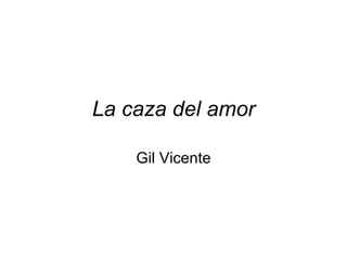 La caza del amor Gil Vicente 