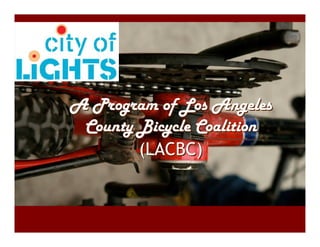 A Program of Los Angeles
 County Bicycle Coalition
        (LACBC)
 