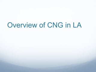 Overview of CNG in LA 