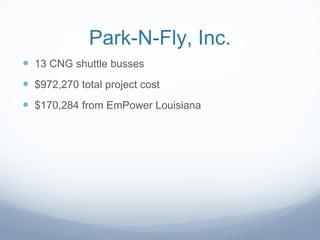 Park-N-Fly, Inc. 13 CNG shuttle busses $972,270 total project cost $170,284 from EmPower Louisiana  