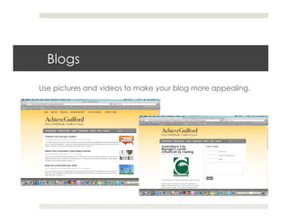Blogs

Use pictures and videos to make your blog more appealing.
 