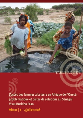 L’accès des femmes à la terre en Afrique de l’Ouest :
problématique et pistes de solutions au Sénégal
et au Burkina Faso
Mbour | 2 – 4 juillet 2008
table ronde
©Dimitra
 