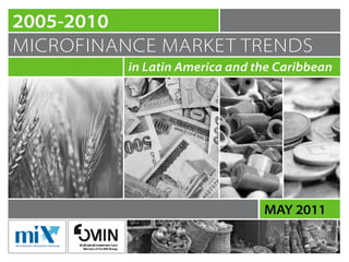 2005-2010
microfinance market trends
          in Latin America and the Caribbean




                                may 2011
 