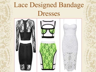 Lace Designed Bandage
Dresses
 