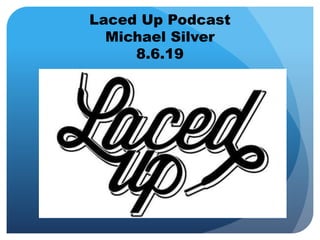 Laced Up Podcast
Michael Silver
8.6.19
 