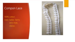 Compon Lace:
100% cotton
Uses: ladies items.
Arm Hole.
sleeve.
 