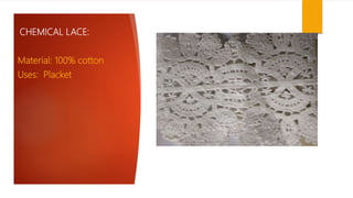 CHEMICAL LACE:
Material: 100% cotton
Uses: Placket
 