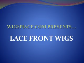 LACE FRONT WIGS
 