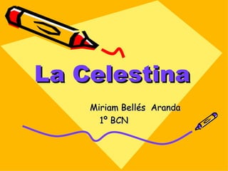 La Celestina Miriam Bellés  Aranda 1º BCN 